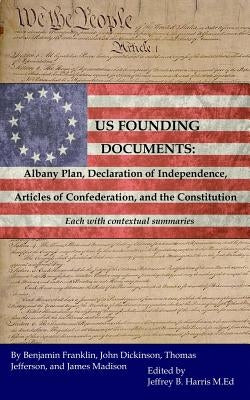 U.S. Founding Documents: Albany Plan, Declaration of Independence, Articles of Confederation, and the Constitution by Harris, Jeffrey B.