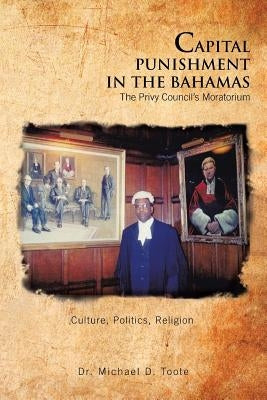 Capital Punishment in the Bahamas the Privy Council's Moratorium by Toote, Michael D.