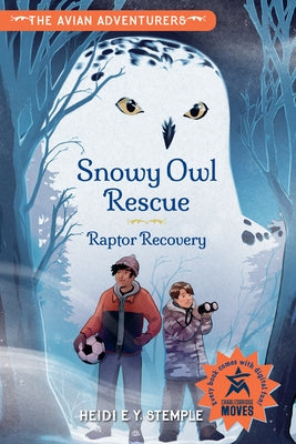 The Avian Adventurers #1: Snowy Owl Rescue: Raptor Recovery by Stemple, Heidi E. y.