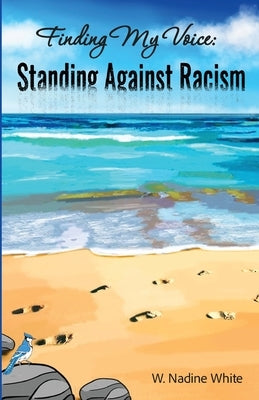 Finding My Voice: Standing Against Racism by White, W. Nadine