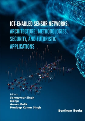 IoT-enabled Sensor Networks: Architecture, Methodologies, Security, and Futuristic Applications by Manju