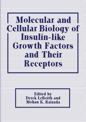 Molecular and Cellular Biology of Insulin-Like Growth Factors and Their Receptors by Leroith, Derek