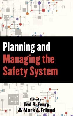 Planning and Managing the Safety System by Friend, Mark A.