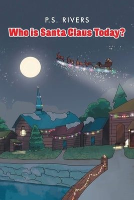 Who Is Santa Claus Today? by Rivers, P. S.