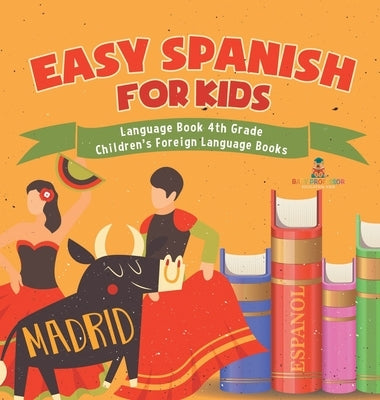 Easy Spanish for Kids - Language Book 4th Grade Children's Foreign Language Books by Baby Professor