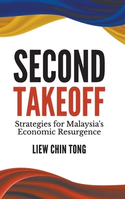 Second Takeoff: Strategies Malaysia's Economic Resurgence by Chin Tong Liew