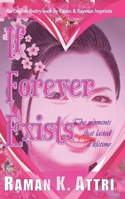 If Forever Exists: The Moments That Lasted A Lifetime by Attri, Raman K.