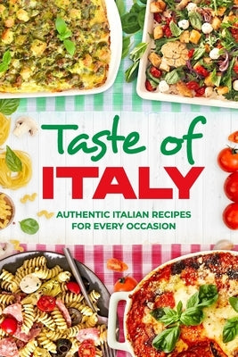 Taste of Italy: Authentic Italian Recipes for Every Occasion by Rhodes, Cerys