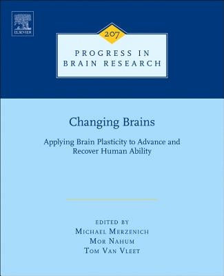 Changing Brains: Applying Brain Plasticity to Advance and Recover Human Ability Volume 207 by Merzenich, Michael