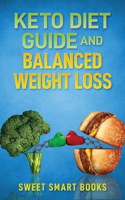 Keto Diet Guide and Balanced Weight Loss: Compare Types of Diet and Pick The Healthiest by Smart Books, Sweet