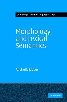 Morphology and Lexical Semantics by Lieber, Rochelle