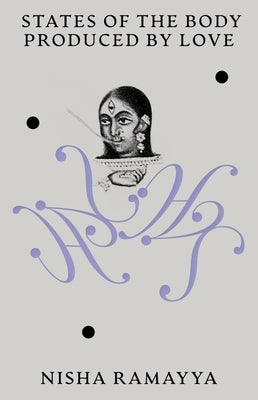 States of the Body Produced by Love by Ramayya, Nisha