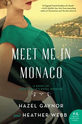 Meet Me in Monaco: A Novel of Grace Kelly's Royal Wedding by Gaynor, Hazel
