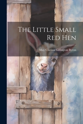 The Little Small red Hen by Byron, May Clarissa Gillington