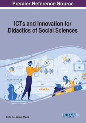 ICTs and Innovation for Didactics of Social Sciences by Delgado-Algarra, Emilio José