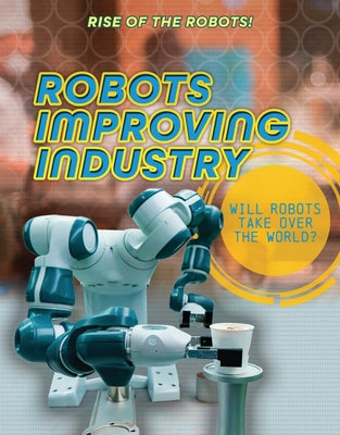 Robots Improving Industry by Spilsbury, Louise A.