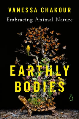 Earthly Bodies: Embracing Animal Nature by Chakour, Vanessa