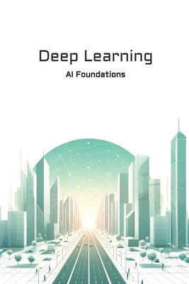 Deep Learning: AI Foundations by Ramírez Gallardo, Sergio