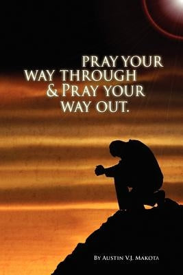 Pray your way through & Pray your way out by Makota, Austin V. J.