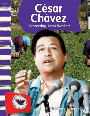 César Chávez: Protecting Farm Workers by Macceca, Stephanie