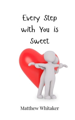 Every Step with You is Sweet by Whitaker, Matthew