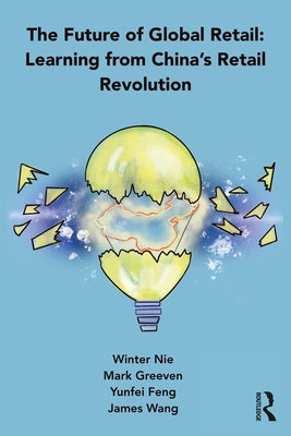 The Future of Global Retail: Learning from China's Retail Revolution by Nie, Winter