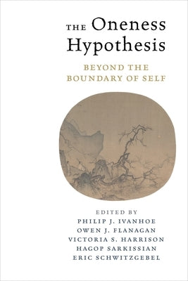 The Oneness Hypothesis: Beyond the Boundary of Self by Ivanhoe, Philip