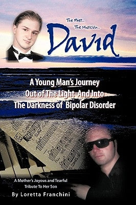 David: A Young Man's Journey Out of the Light and Into the Darkness of Bipolar Disorder by Franchini, Loretta