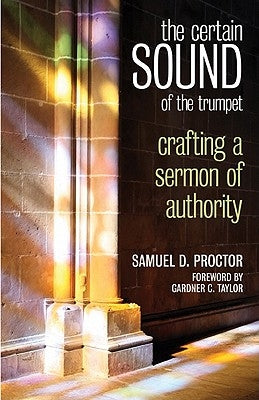 Certain Sound of the Trumpet: Crafting a Sermon of Authority by Proctor, William C.