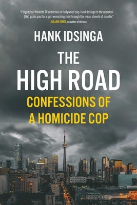 The High Road: Confessions of a Homicide Cop by Idsinga, Hank