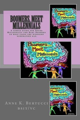 Boomers, Meet Millennials: Understanding Our Generations Better by Bertucci, Anne K.