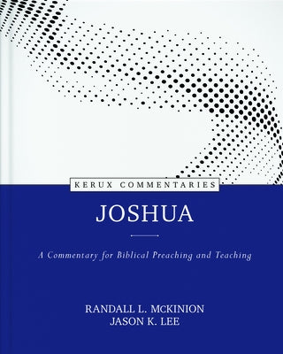 Joshua - Kerux: A Commentary for Biblical Preaching and Teaching by McKinion, Randall L.