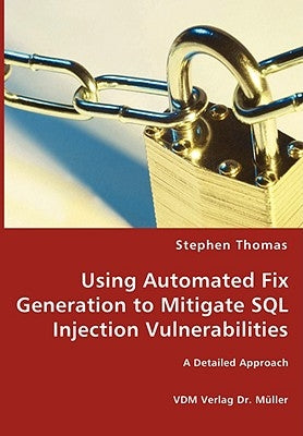 Using Automated Fix Generation to Mitigate SQL Injection Vulnerabilities by Thomas, Stephen