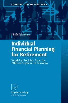 Individual Financial Planning for Retirement: Empirical Insights from the Affluent Segment in Germany by Brunhart, Nicole