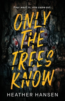Only The Trees Know by Hansen, Heather