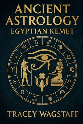 Ancient Astrology: Egyptian Kemet by Wagstaff, Tracey