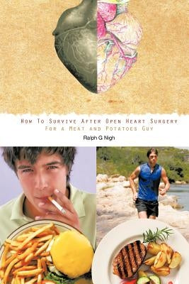 "How To Survive After Open Heart Surgery For a Meat and Potatoes Guy." by Nigh, Ralph G.