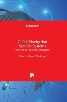 Global Navigation Satellite Systems: From Stellar to Satellite Navigation by Mohamed, Ahmed