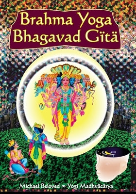 Brahma Yoga Bhagavad Gaitaa by Beloved, Michael
