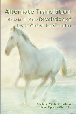 Alternate Translation of The Book of the Revelation of Jesus Christ to St. John by Vitale, Sheila R.