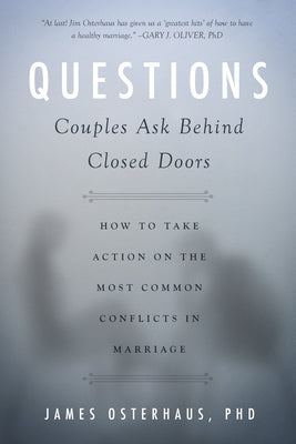Questions Couples Ask Behind Closed Doors: How to Take Action on the Most Common Conflicts in Marriage by Osterhaus, James