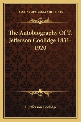 The Autobiography of T. Jefferson Coolidge 1831-1920 by Coolidge, T. Jefferson