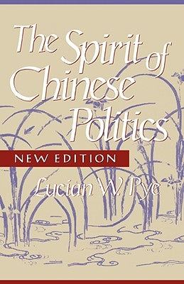 Spirit of Chinese Politics, New Edition by Pye, Lucian W.