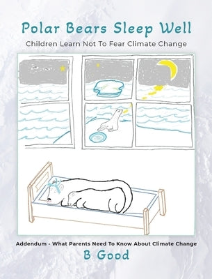 Polar Bears Sleep Well: Children Learn Not To Fear Climate Change by Goodrich, Bert