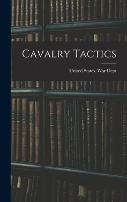 Cavalry Tactics by United States War Dept