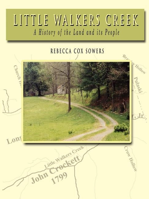 Little Walkers Creek - A History of the Land and Its People by Sowers, Rebecca Cox