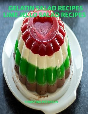 Gelatin Salad Recipes, Lime Jello Salad Recipes: Every page has space for notes, Colorful and delicious additions to family dinners or brunches by Peterson, Christina