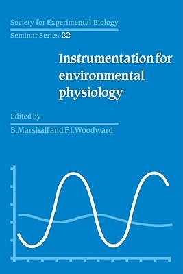 Society for Experimental Biology, Seminar Series: Volume 22, Instrumentation for Environmental Physiology by Marshall, B.