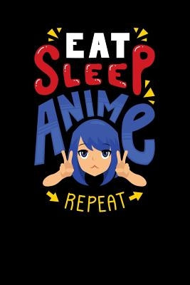 Eat Sleep Anime Repeat: 120 Pages I 6x9 I Graph Paper 4x4 I Funny Anime & Japanese Animation Lover Gifts by Notebooks, Funny