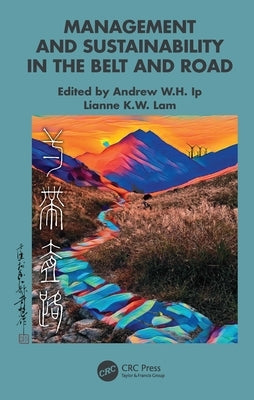 Management and Sustainability in the Belt and Road by Ip, Andrew W. H.
